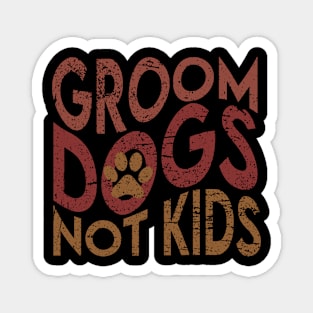 Groom Dogs Not Kids Magnet