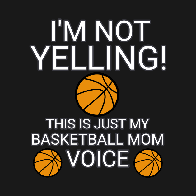 I'm Not Yelling This Is My Basketball Mom Voice  - Basketball Player - Sports Athlete Abstract Graphic Novelty Gift - Art Design Typographic Quote by MaystarUniverse