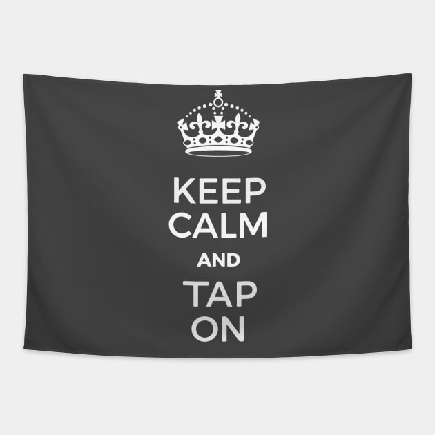 Keep Calm and Tap ON Tapestry by stevethomasart