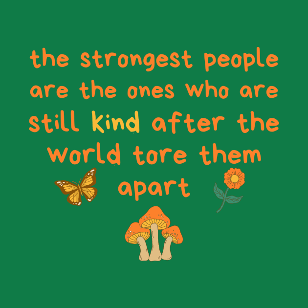 Strongest People Are Those Who Are Kind by Teewyld