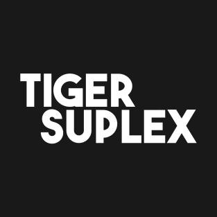 TIGER SUPLEX~! T-Shirt