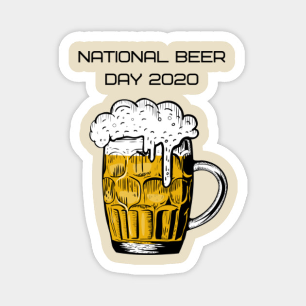 National Beer Day 2020 Is Coming Up Are You Ready National Beer Day Magnet Teepublic Au
