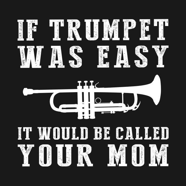 Brass & Giggles: If Trumpet Was Easy, It'd Be Called Your Mom! by MKGift