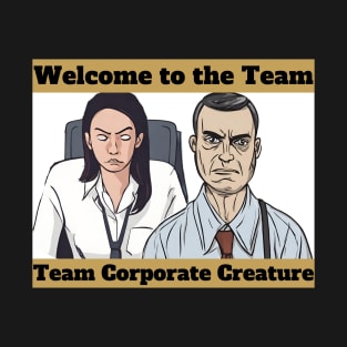 Welcome to Team Corporate Creature T-Shirt