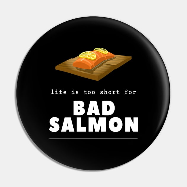 Salmon Lover Life Is Too Short For Bad Salmon Chef Cook Gift Pin by twizzler3b