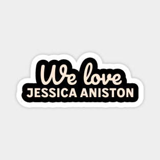 We love Jessica Aniston Magnet