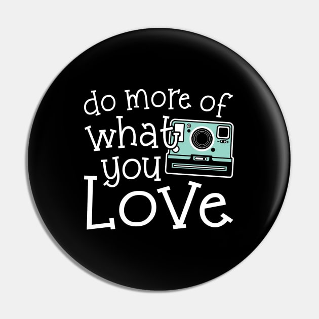 Do More Of What You Love Photography Pin by GlimmerDesigns