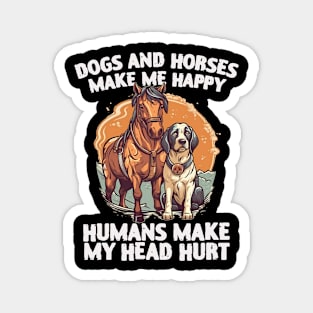 dogs and horses make me happy humans make my head hurt Magnet