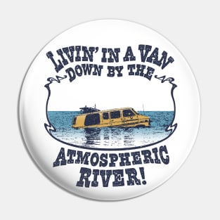 Livin' In A Van Down By The Atmospheric River Pin