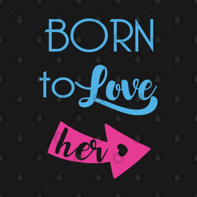 Born To Love Her Valentines Day Couple Gifts by springins