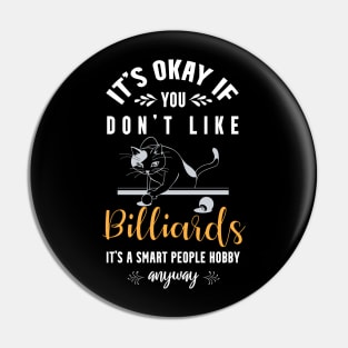 it's okay if you don't like billiards, It's a smart people hobby anyway Pin