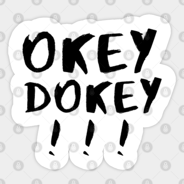 Okey Dokey Okey Sticker TeePublic
