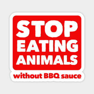 Stop Eating Animals Without BBQ Sauce Magnet