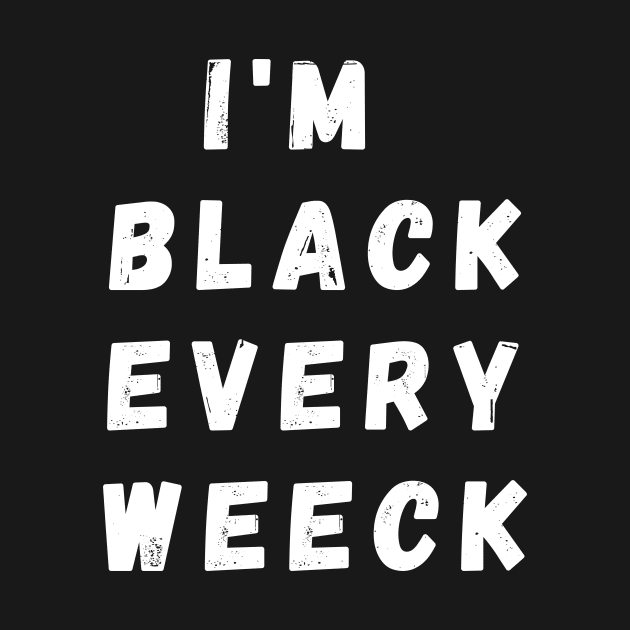 I'm Black Every Weeck, Funny Gift For Balck People, Birthday Gift Idea by Giftadism