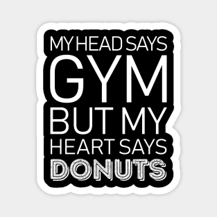 Head Says Gym But Heart Says Donuts Magnet