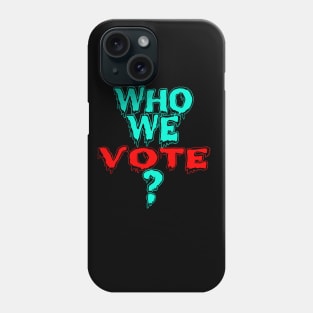 who we vote freze Phone Case