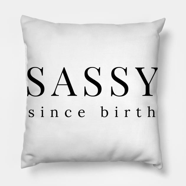 Sassy Since Birth. Funny Sarcastic Saying Pillow by That Cheeky Tee