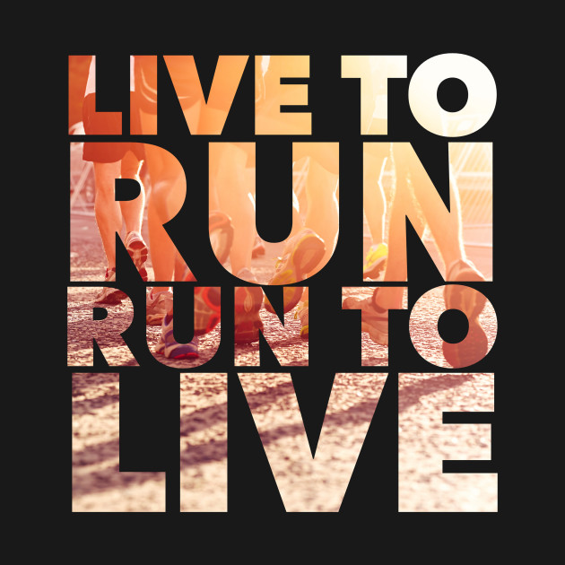 Live to Run, Run to Live Running TShirt TeePublic