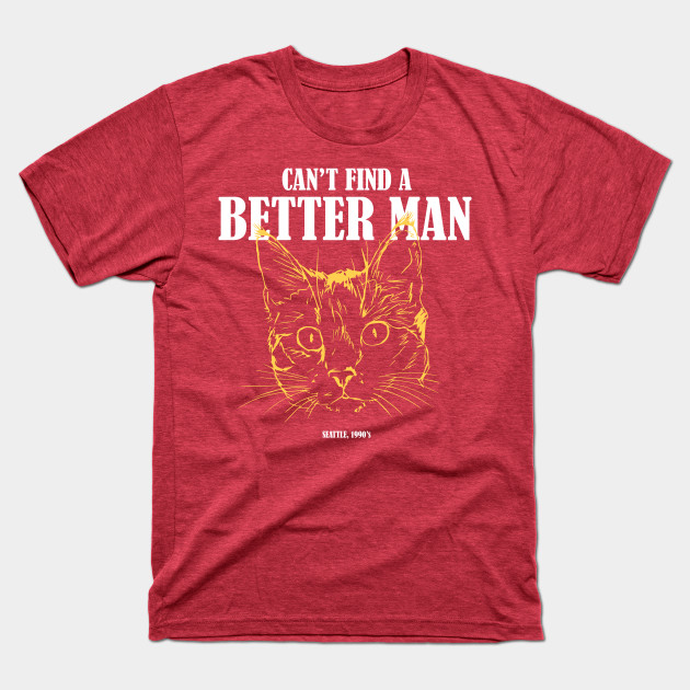 Discover Can't find a better man, Grunge T-shirt for cat lovers - Better Man - T-Shirt