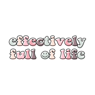 Effectively full of life T-Shirt