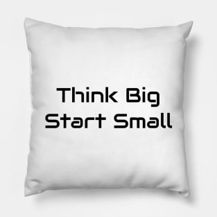 Think Big Start Small Pillow