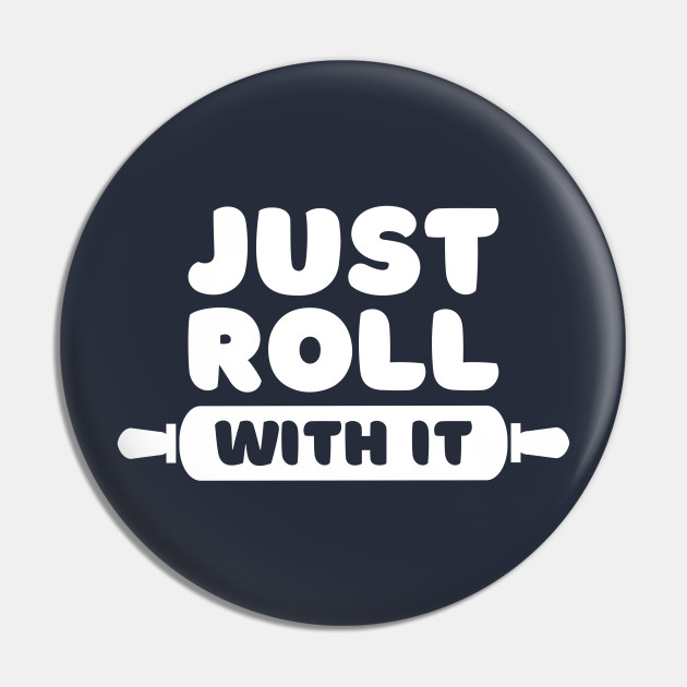Just Roll With It - Baking Joke - Baking Jokes - Pin | TeePublic