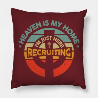 Heaven is My Home I'm Just Here Recruiting Pillow