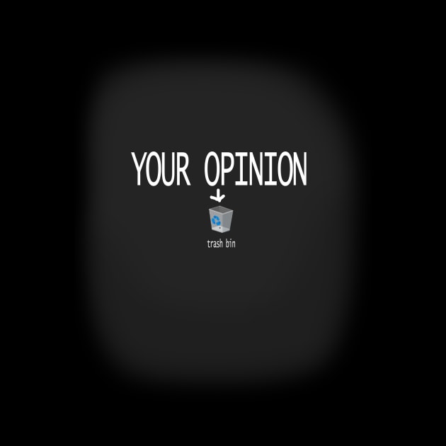 YOUR OPINION IS TRASH by raffavain