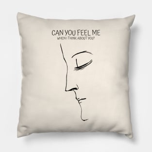 Can you feel me when I think about you? Pillow