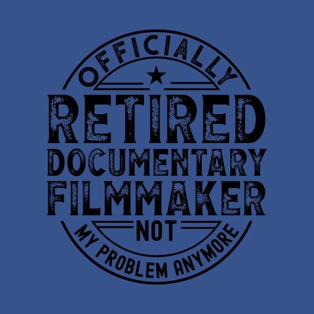 Discover Retired Documentary Filmmaker - Ntary Filmmaker - T-Shirt