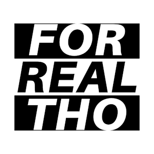 For Real Tho T-Shirt