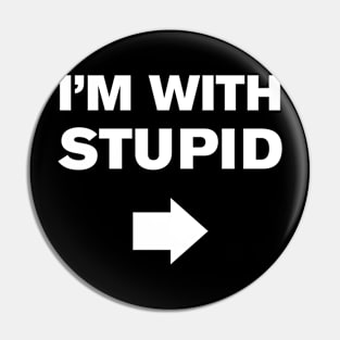 I'm With Stupid Pin