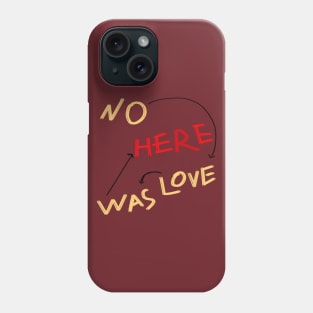 NO LOVE WAS HERE shirt Phone Case