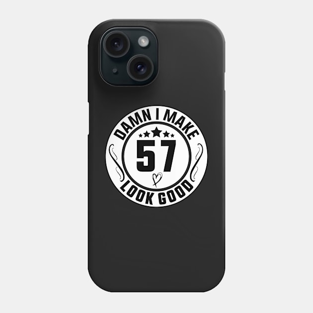 Damn I Make 57 Look Good Funny Birthday Phone Case by shopcherroukia