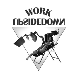 Work Upsidedown T-Shirt