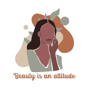 Beauty is an attitude. T-Shirt