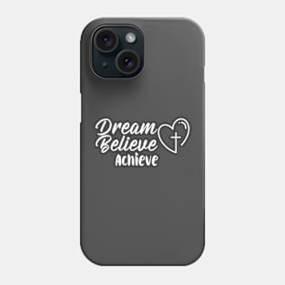 Dream, Believe, Achieve Phone Case