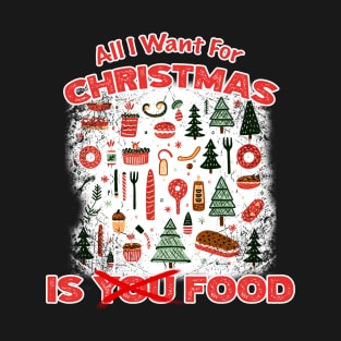 Christmas - All I want For Christmas Is Food T-Shirt