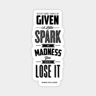 You Are Only Given a Little Spark of Madness You Must Not Lose It Robin Williams Quote Magnet