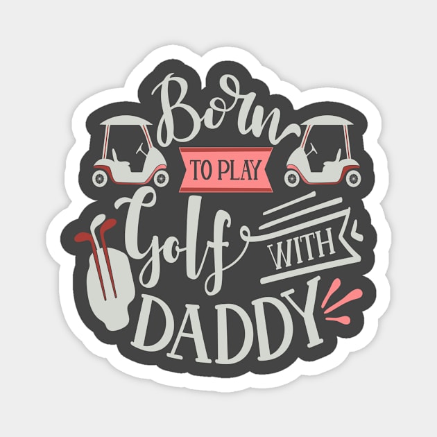 Born to Play Golf With Daddy Magnet by Fox1999