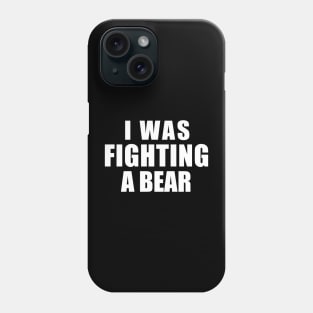 I Was Fighting a Bear - Funny Get Well Gift for Boys and Girls Phone Case