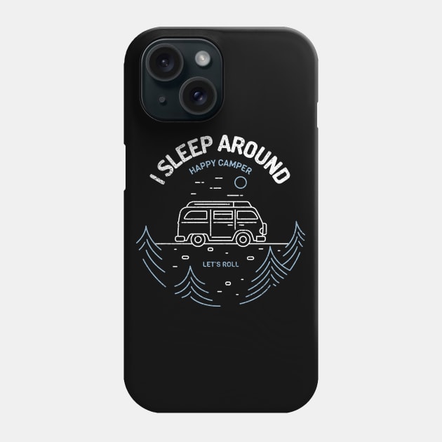 I sleep around. Happy Camper. Phone Case by Live Together