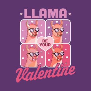 Llama Be Your Valentine - Valentine's Day Llama Alpaca Funny T-Shirt