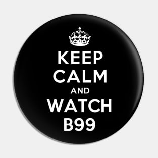 Keep Calm and Watch B99 Pin