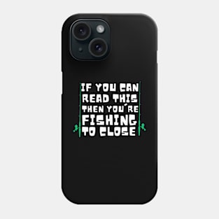 If you are reading this you're fishing to close Phone Case