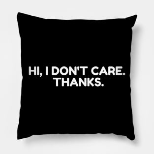 sarcasm Hi I Don't Care Thanks Pillow