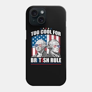 Too Cool For British Rule Washington Hamilton 4th Of July Phone Case
