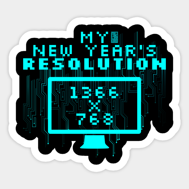 FUNNY COMPUTER GEEK HD SCREEN RESOLUTION NEW YEAR - My New Years Resolution 1366 X 768 - Sticker | TeePublic FUNNY COMPUTER GEEK HD SCREEN RESOLUTION NEW YEAR - My New Years Resolution 1366 X 768 - Sticker | TeePublic