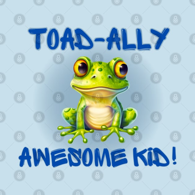 Cute frog Totally Awesome Kid! Toad-ally by Shean Fritts 