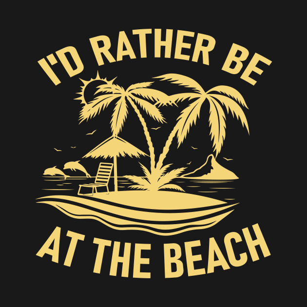 I'd Rather Be At The Beach by TheDesignDepot